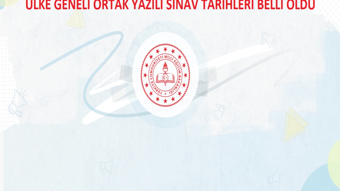 ÜLKE GENELİ ORTAK YAZILI SINAV TARİHLERİ BELLİ OLDU